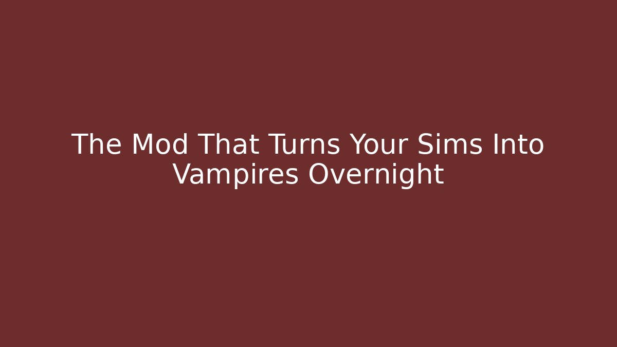 The Mod That Turns Your Sims Into Vampires Overnight