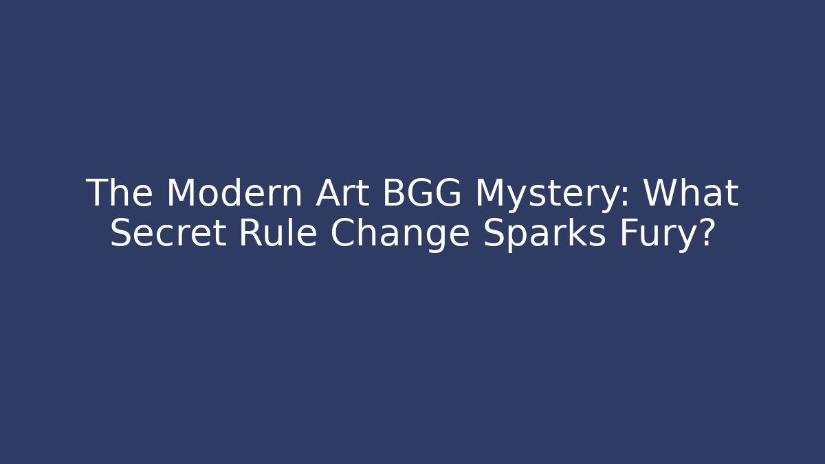 The Modern Art BGG Mystery: What Secret Rule Change Sparks Fury?