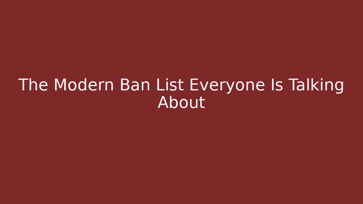 The Modern Ban List Everyone Is Talking About