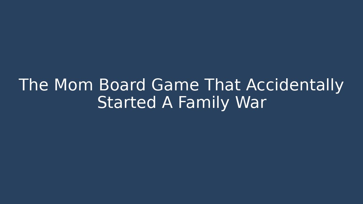 The Mom Board Game That Accidentally Started A Family War - Vintage E-Juice