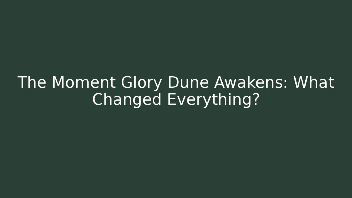 The Moment Glory Dune Awakens: What Changed Everything? - Vintage E-Juice