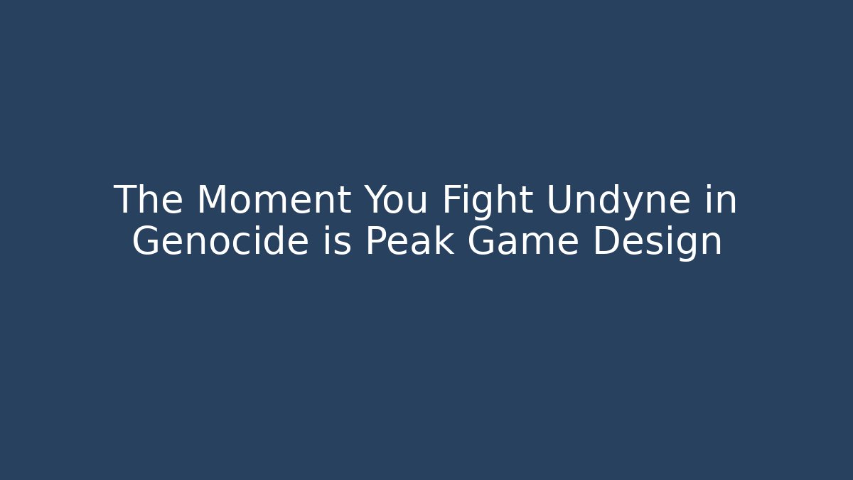 The Moment You Fight Undyne in Genocide is Peak Game Design