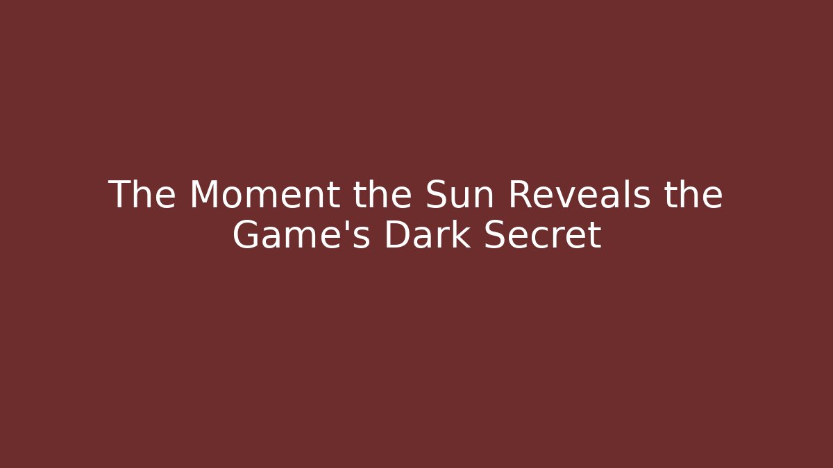 The Moment the Sun Reveals the Game's Dark Secret