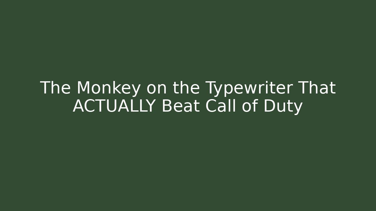 The Monkey on the Typewriter That ACTUALLY Beat Call of Duty