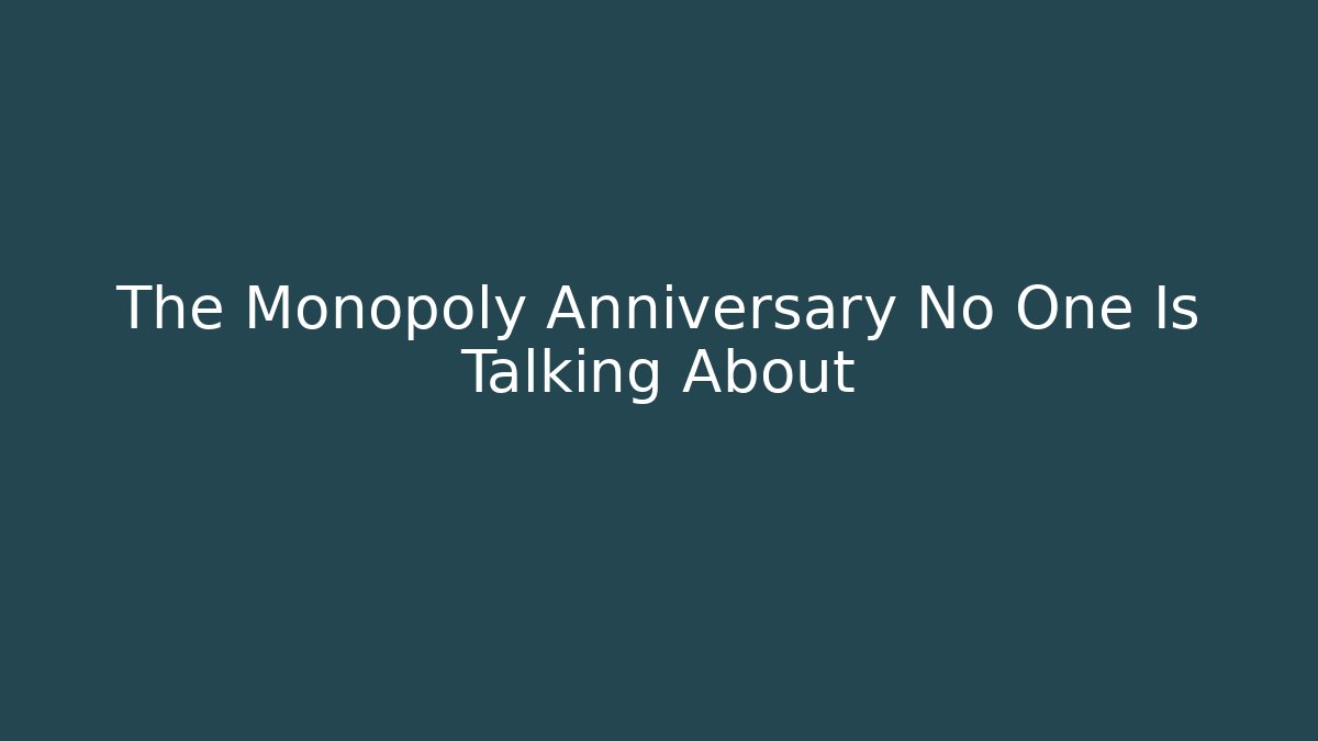The Monopoly Anniversary No One Is Talking About