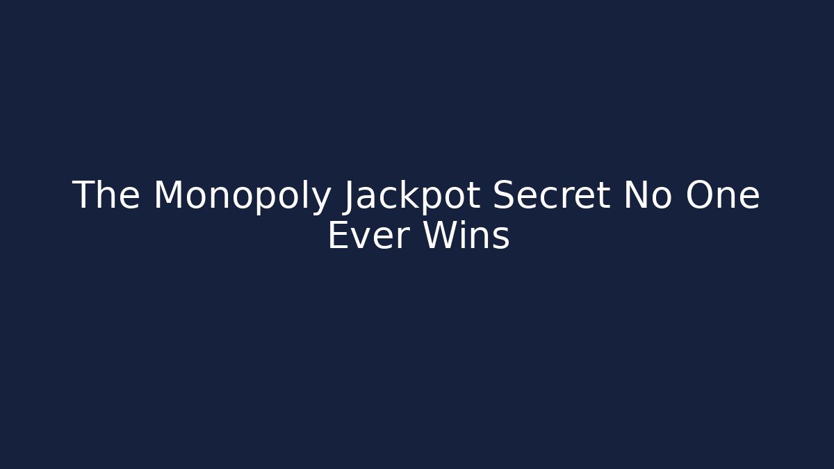 The Monopoly Jackpot Secret No One Ever Wins