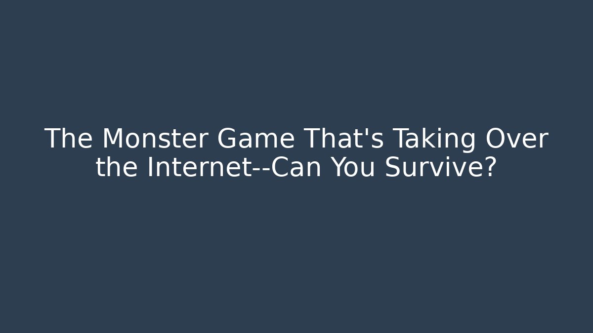 The Monster Game That's Taking Over the Internet—Can You Survive?
