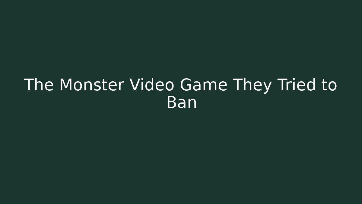The Monster Video Game They Tried to Ban