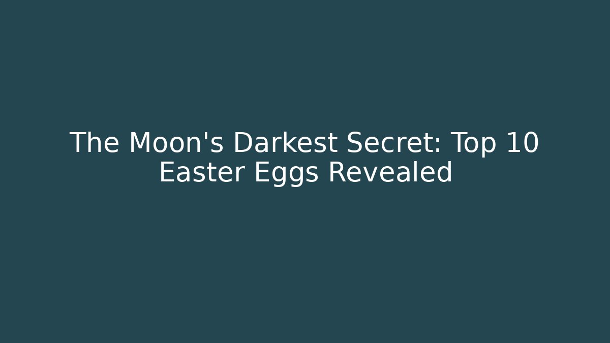 The Moon's Darkest Secret: Top 10 Easter Eggs Revealed