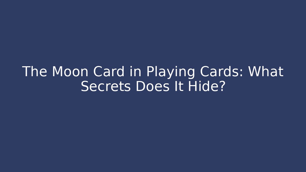 The Moon Card in Playing Cards: What Secrets Does It Hide? - Vintage E-Juice