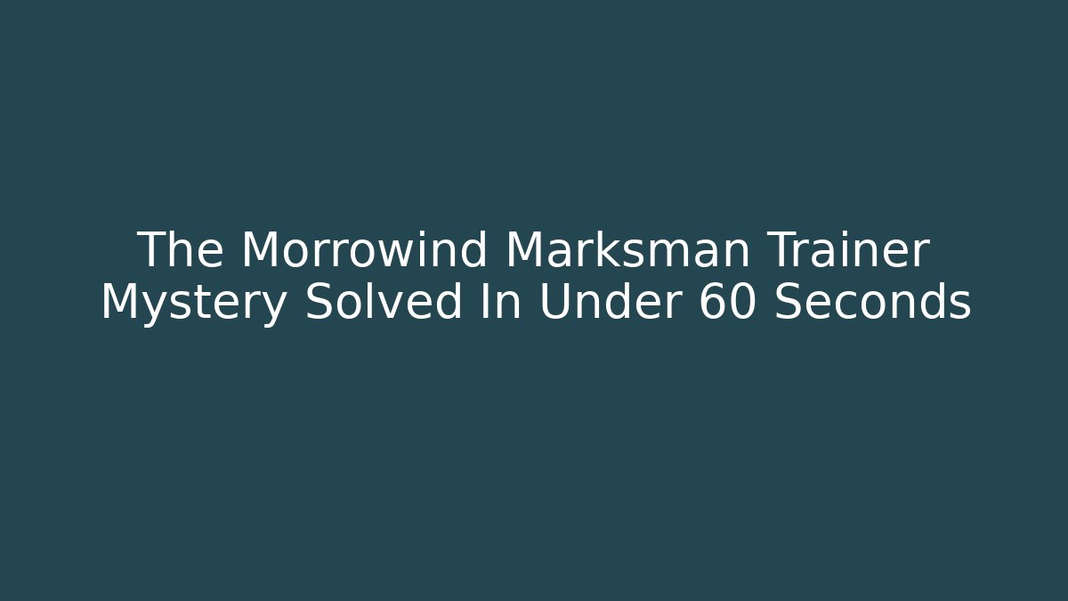 The Morrowind Marksman Trainer Mystery Solved In Under 60 Seconds