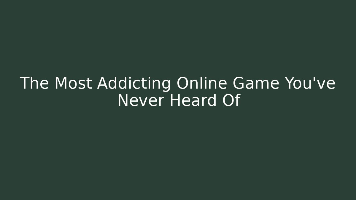 The Most Addicting Online Game You've Never Heard Of