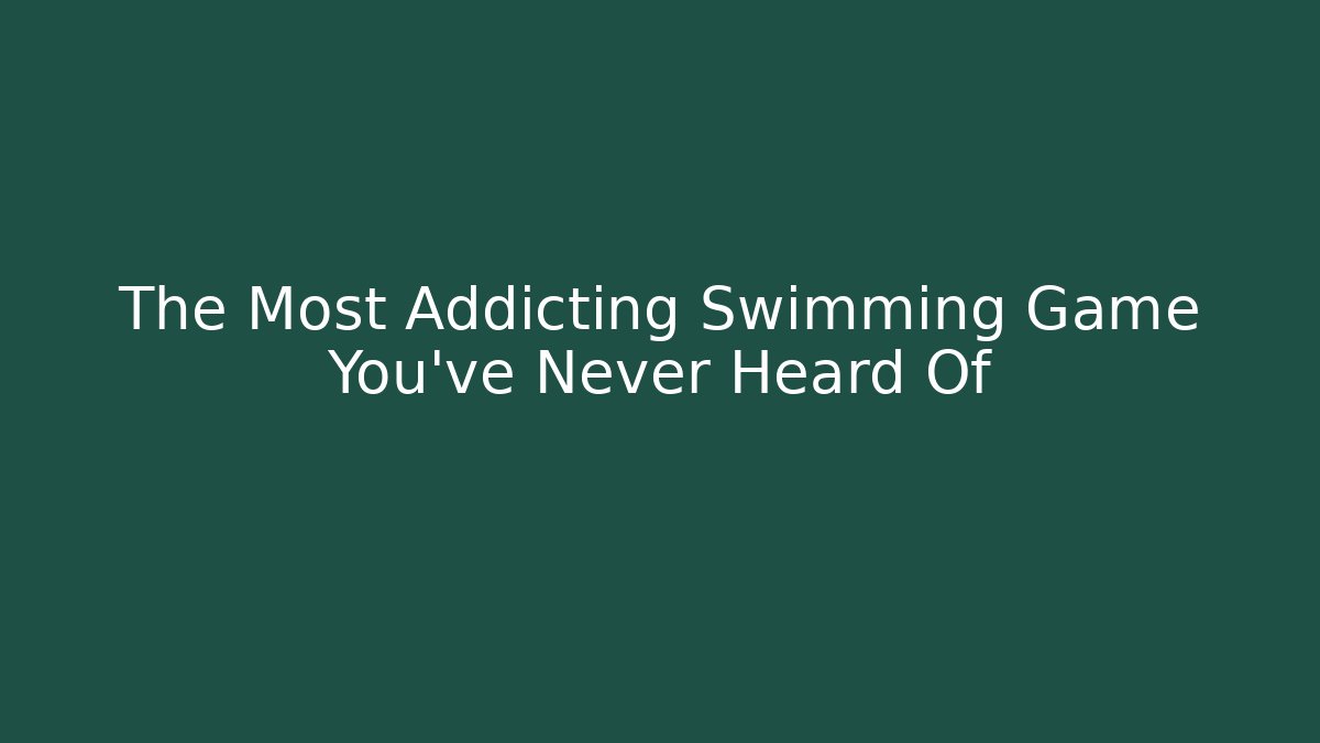 The Most Addicting Swimming Game You've Never Heard Of