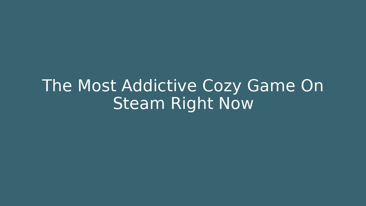 The Most Addictive Cozy Game On Steam Right Now