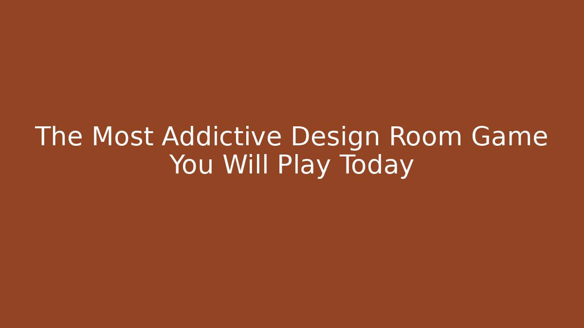 The Most Addictive Design Room Game You Will Play Today