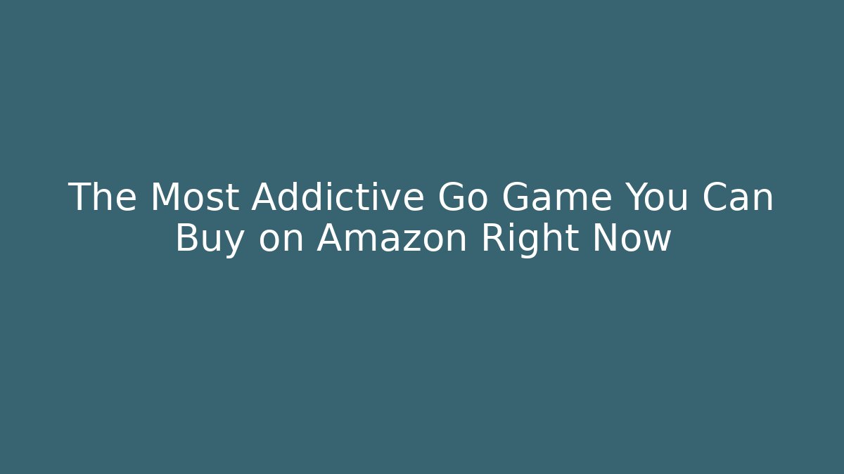 The Most Addictive Go Game You Can Buy on Amazon Right Now