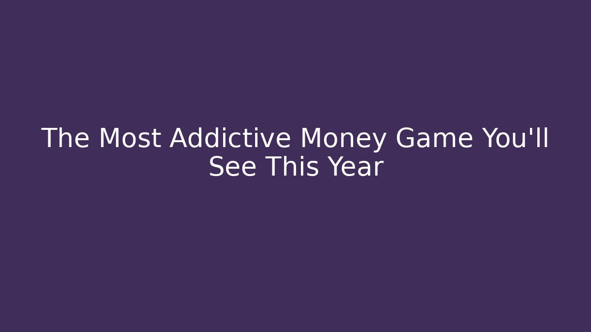 The Most Addictive Money Game You'll See This Year