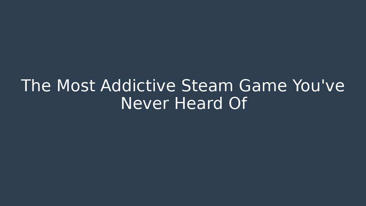 The Most Addictive Steam Game You've Never Heard Of