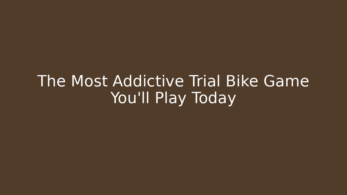 The Most Addictive Trial Bike Game You'll Play Today