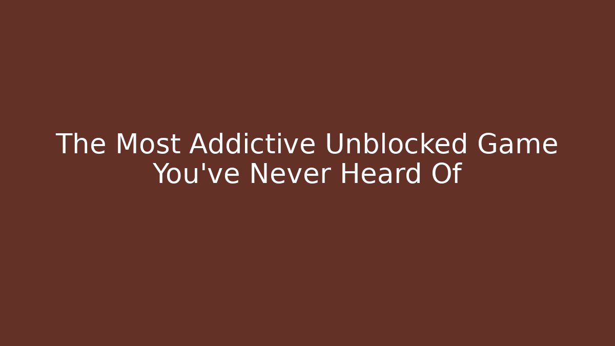 The Most Addictive Unblocked Game You’ve Never Heard Of