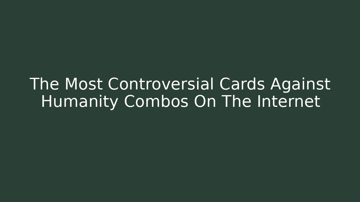 The Most Controversial Cards Against Humanity Combos On The Internet - Vintage E-Juice