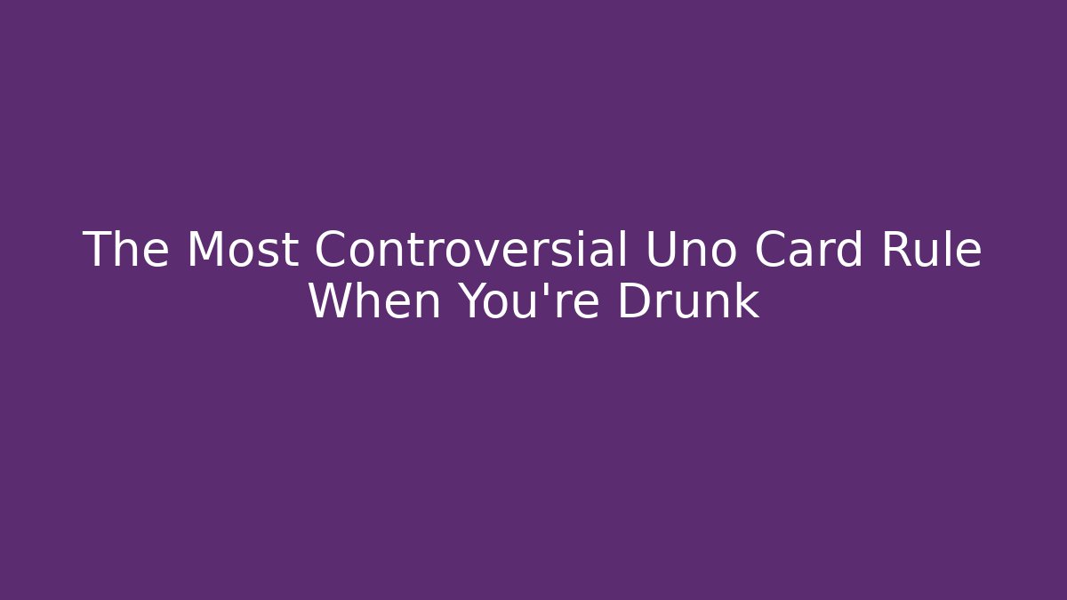 The Most Controversial Uno Card Rule When You're Drunk - Vintage E-Juice