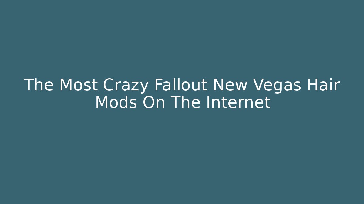 The Most Crazy Fallout New Vegas Hair Mods On The Internet