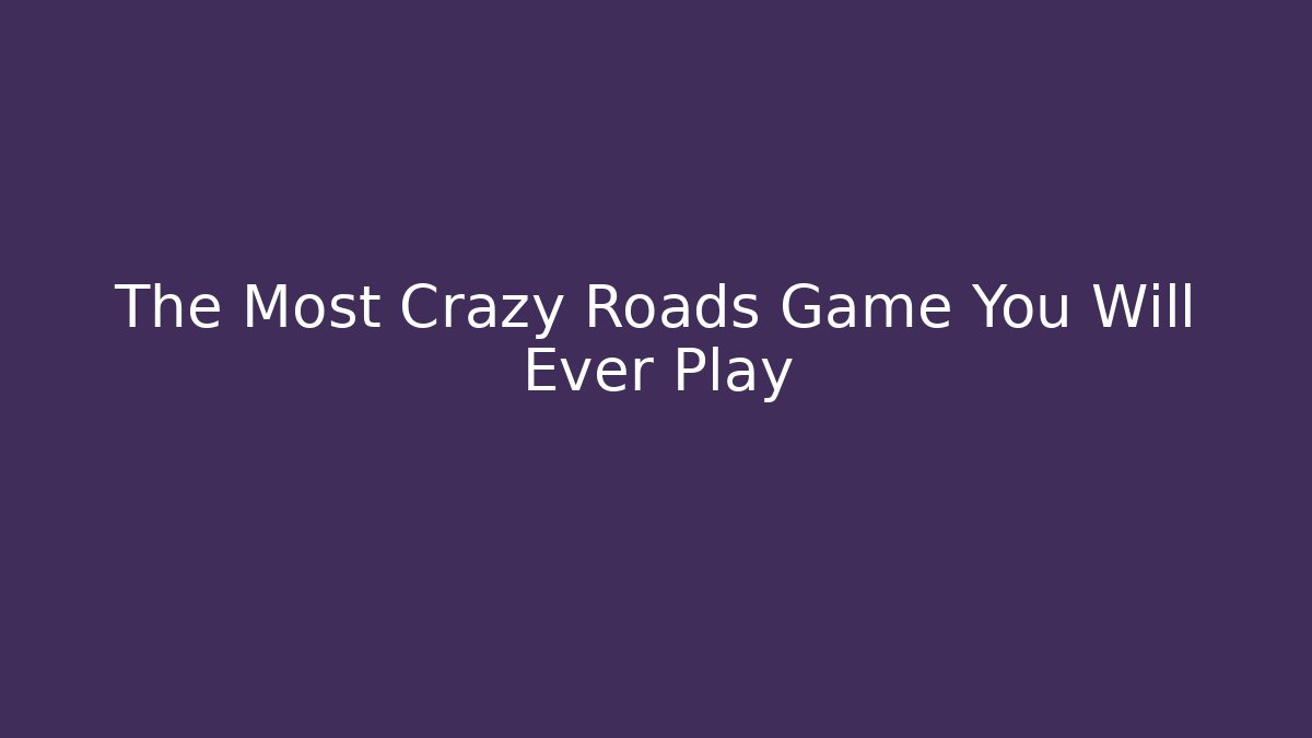 The Most Crazy Roads Game You Will Ever Play - Vintage E-Juice