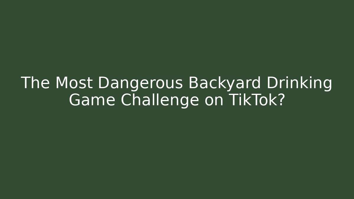 The Most Dangerous Backyard Drinking Game Challenge on TikTok?