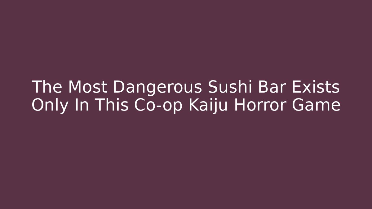The Most Dangerous Sushi Bar Exists Only In This Co-op Kaiju Horror Game