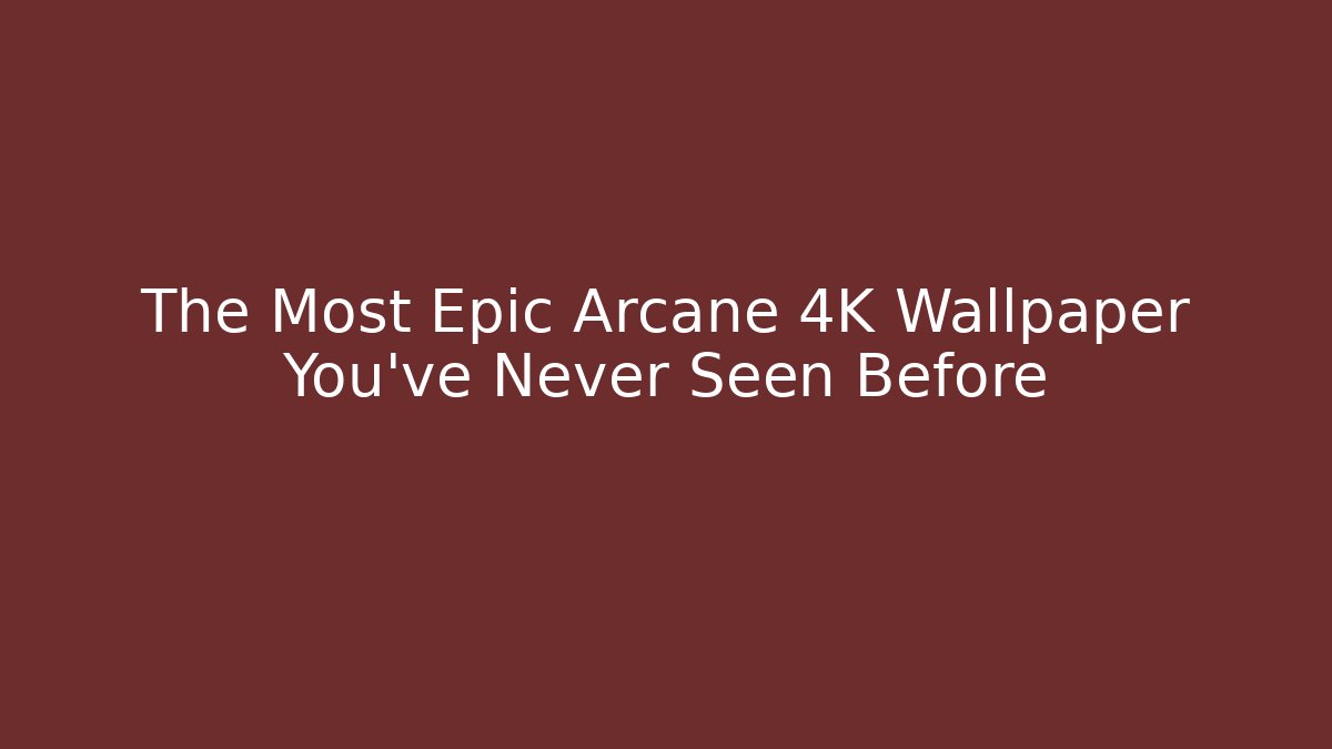 The Most Epic Arcane 4K Wallpaper You've Never Seen Before - Vintage E-Juice