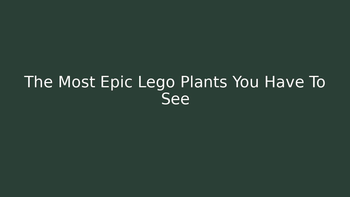 The Most Epic Lego Plants You Have To See - Vintage E-Juice