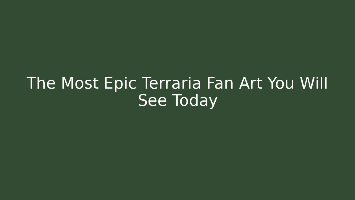 The Most Epic Terraria Fan Art You Will See Today