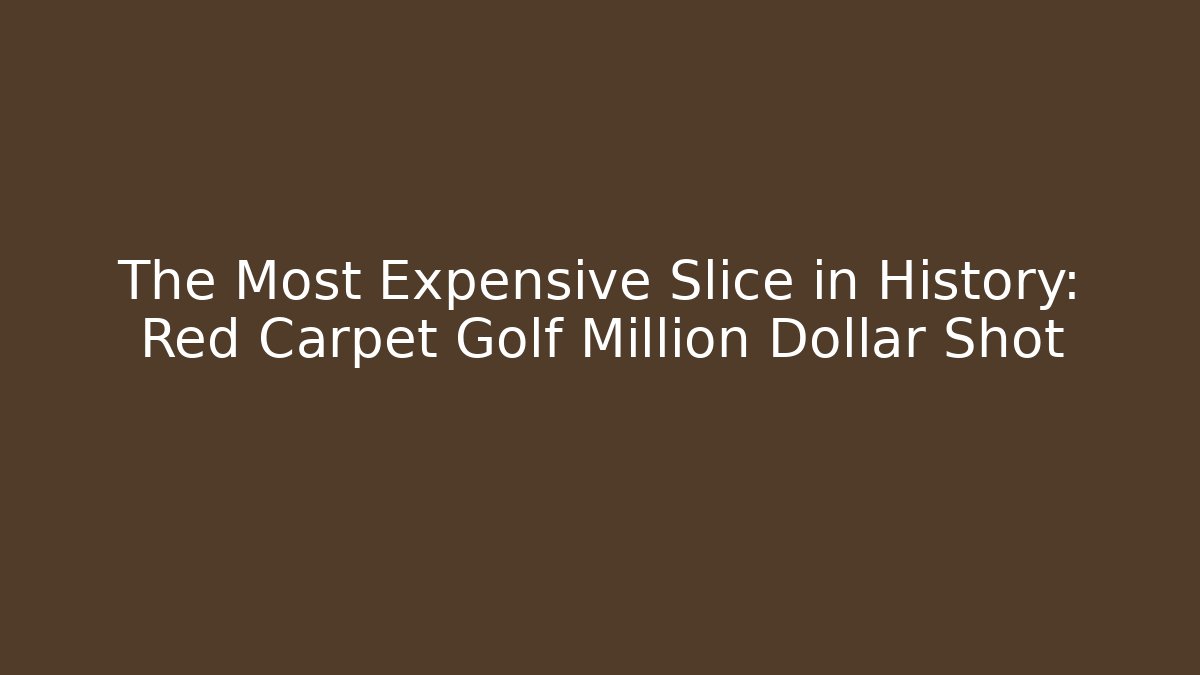 The Most Expensive Slice in History: Red Carpet Golf Million Dollar Shot