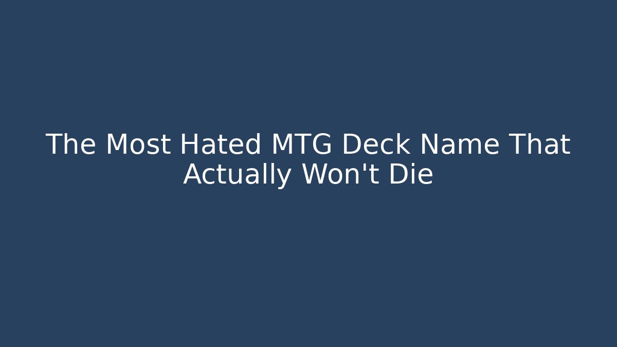 The Most Hated MTG Deck Name That Actually Won't Die - Vintage E-Juice