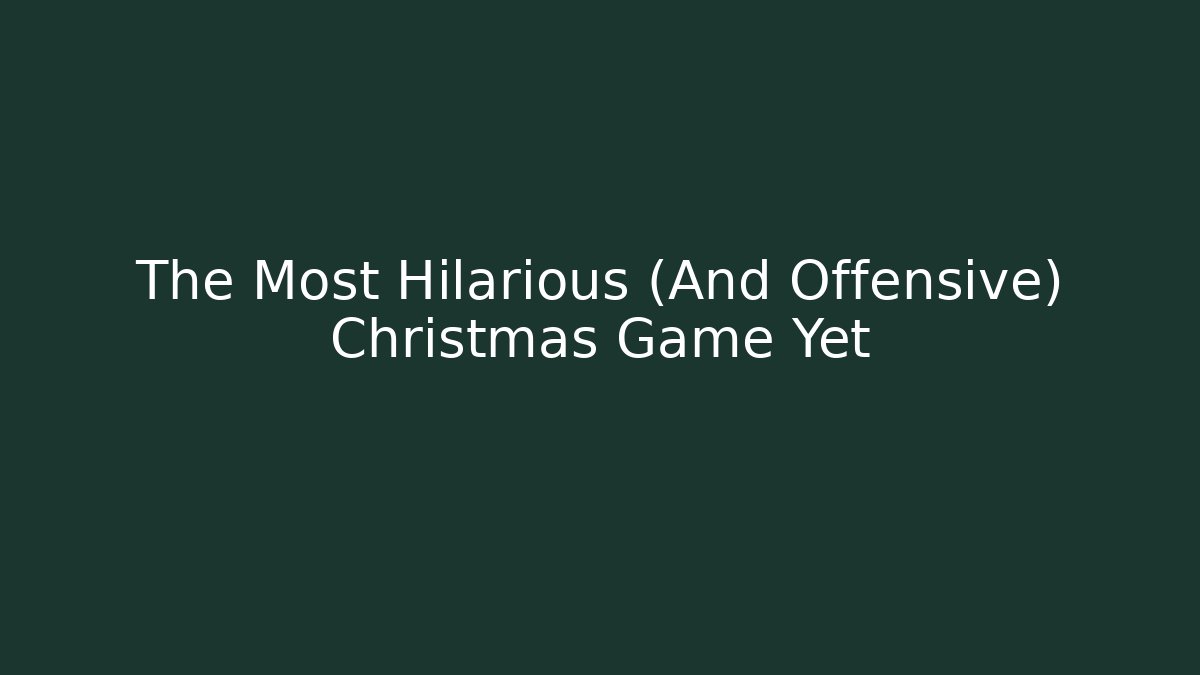 The Most Hilarious (And Offensive) Christmas Game Yet