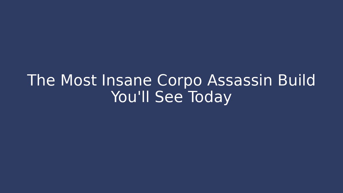 The Most Insane Corpo Assassin Build You'll See Today