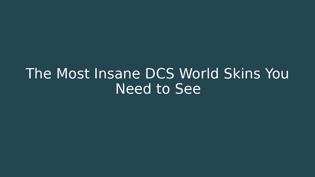 The Most Insane DCS World Skins You Need to See