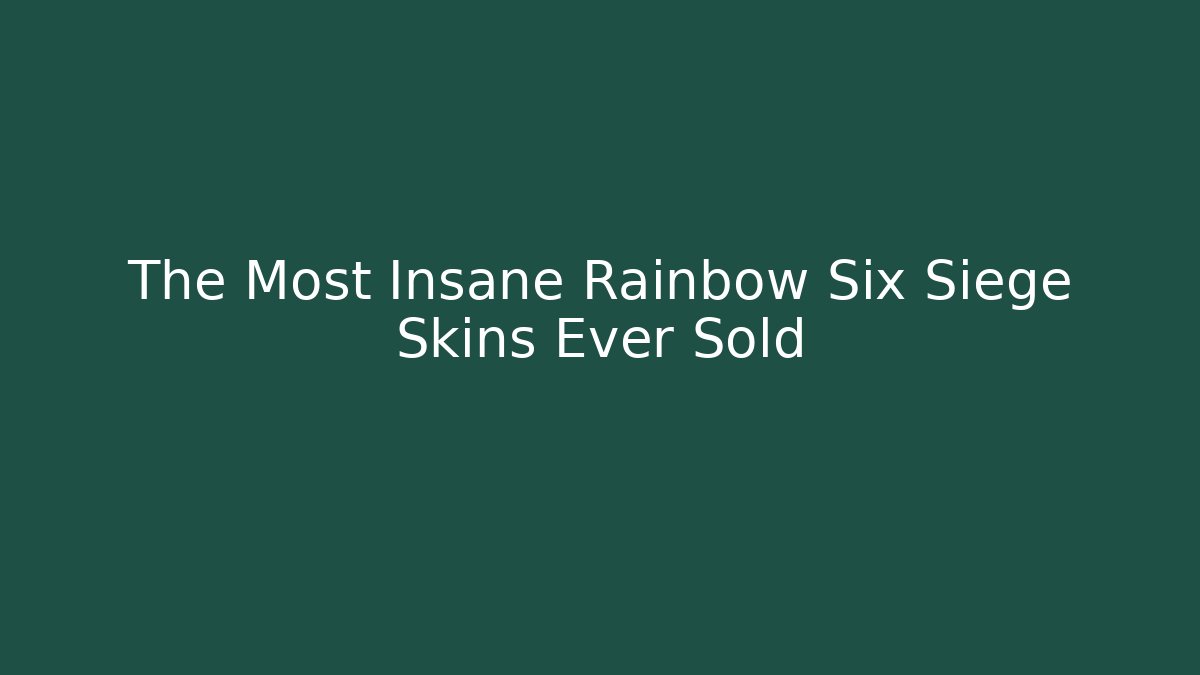 The Most Insane Rainbow Six Siege Skins Ever Sold