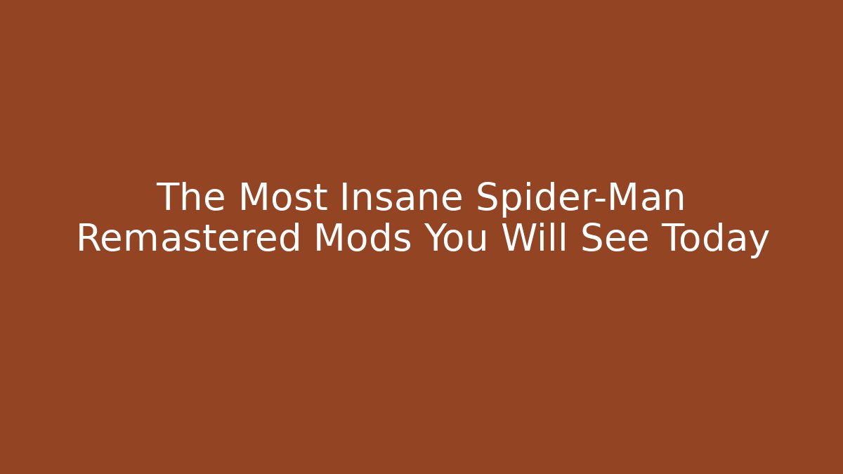 The Most Insane Spider-Man Remastered Mods You Will See Today