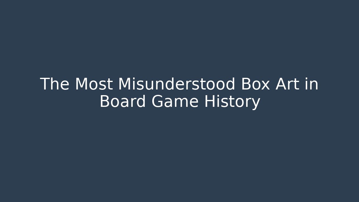 The Most Misunderstood Box Art in Board Game History