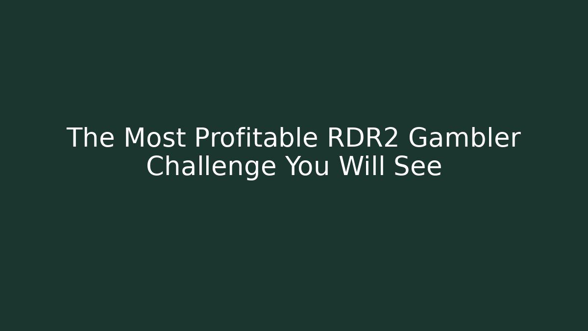 The Most Profitable RDR2 Gambler Challenge You Will See