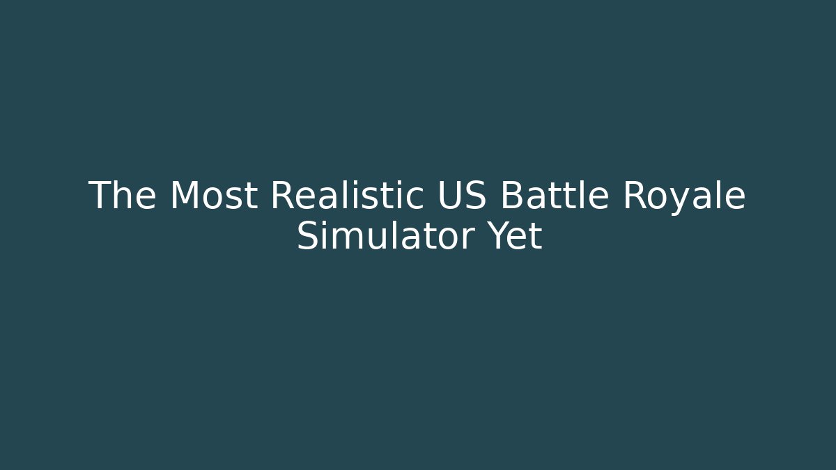 The Most Realistic US Battle Royale Simulator Yet