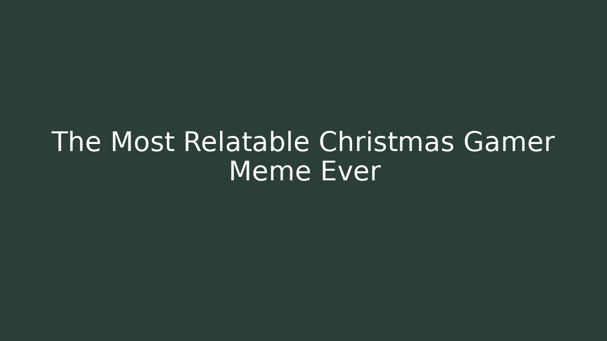The Most Relatable Christmas Gamer Meme Ever