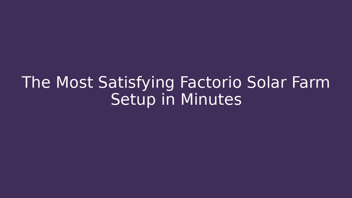 The Most Satisfying Factorio Solar Farm Setup in Minutes