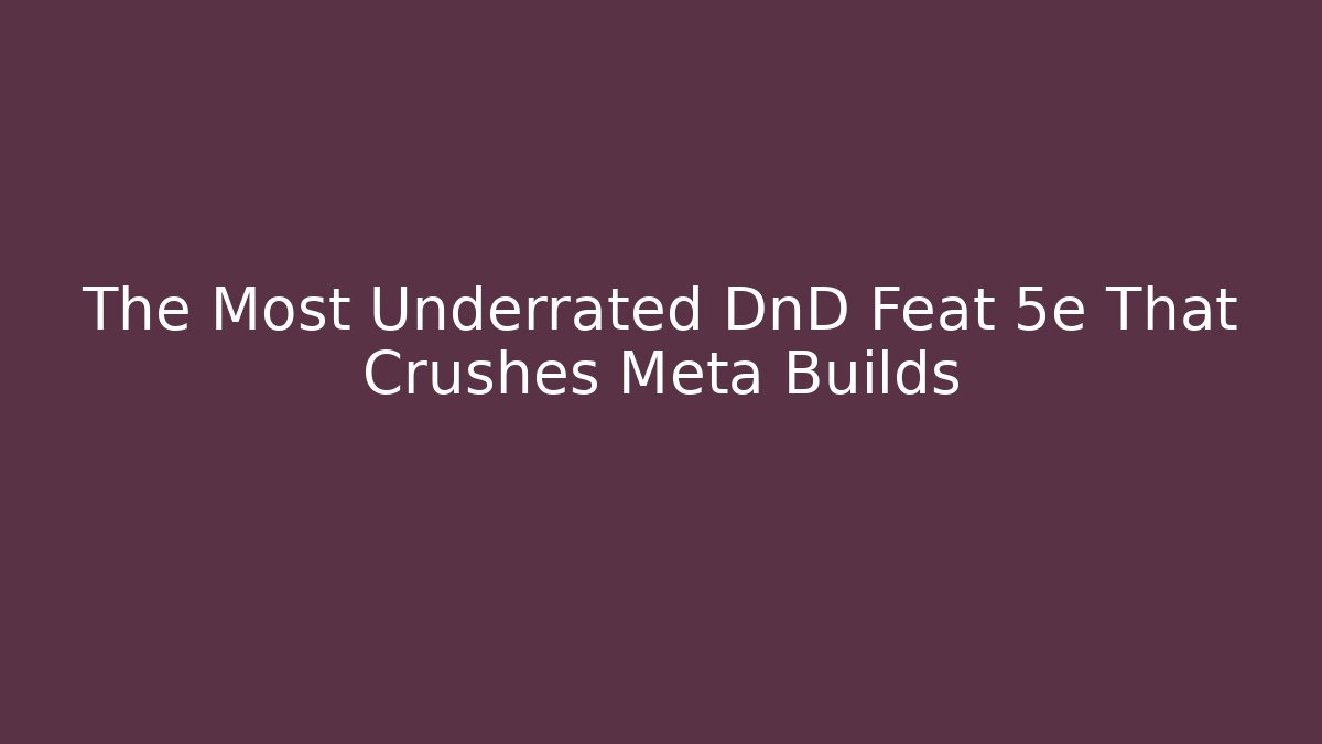 The Most Underrated DnD Feat 5e That Crushes Meta Builds