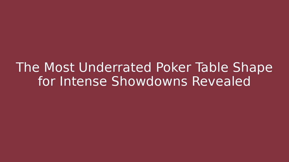 The Most Underrated Poker Table Shape for Intense Showdowns Revealed - Vintage E-Juice