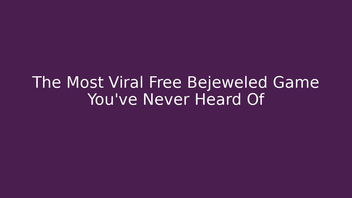 The Most Viral Free Bejeweled Game You've Never Heard Of