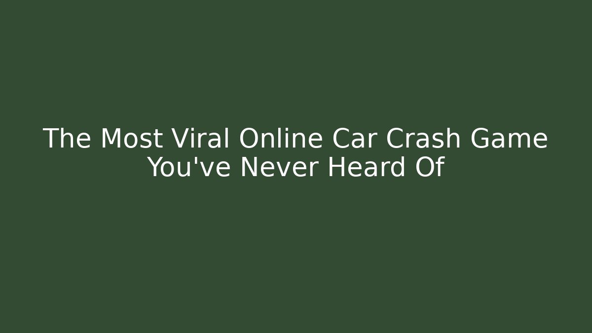 The Most Viral Online Car Crash Game You’ve Never Heard Of