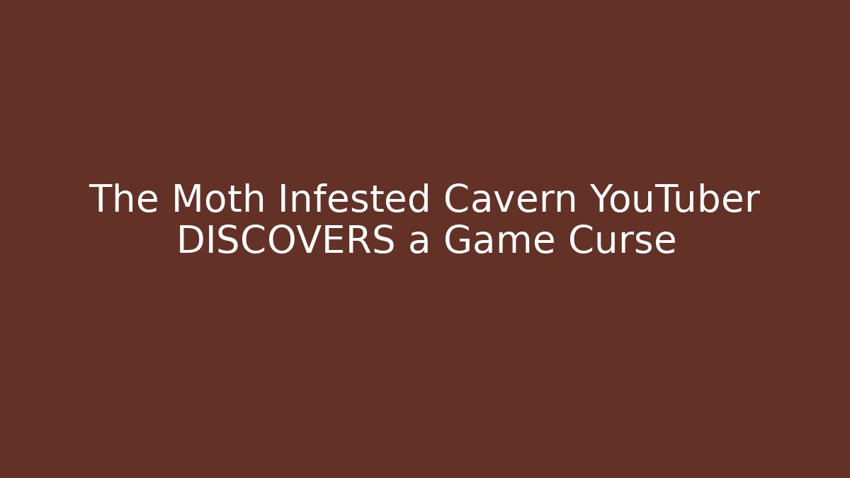 The Moth Infested Cavern YouTuber DISCOVERS a Game Curse
